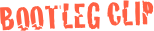 bootleg clip